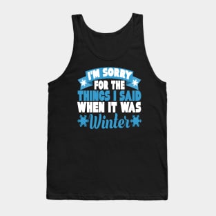 I'm Sorry for the Things I Said When it Was Winter Funny Summer Vacation Gift Tank Top